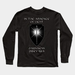 In the absence of light, darkness prevails Long Sleeve T-Shirt